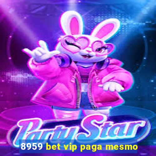 8959 bet vip paga mesmo